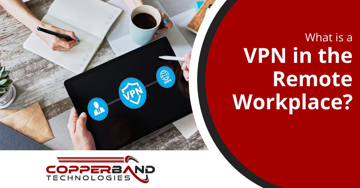What is a VPN in the Remote Workplace